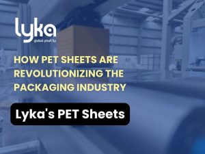 How PET Sheets Are Revolutionizing the Packaging Industry - Lyka Global Plast